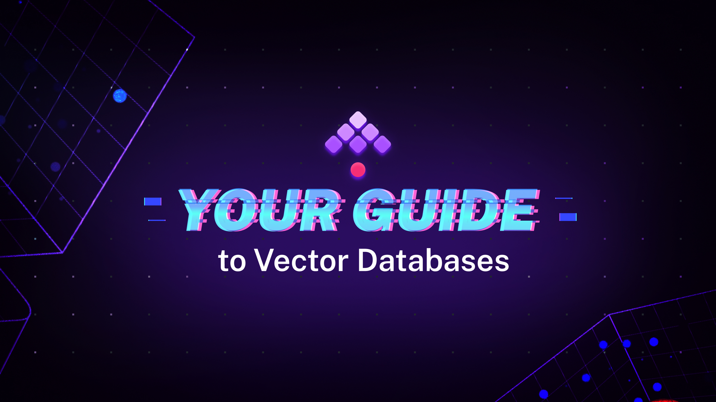 Your Guide to Vector Databases
